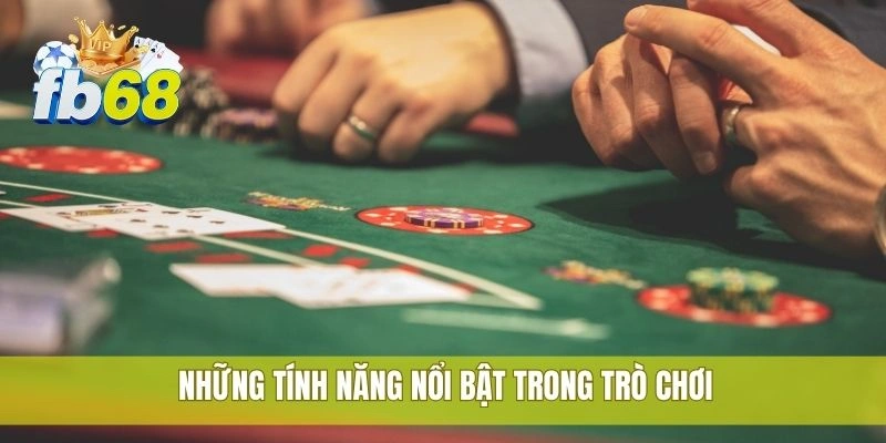 Những tính năng nổi bật trong trò chơi