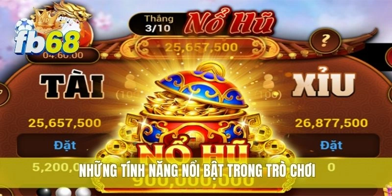 Những tính năng nổi bật trong trò chơi